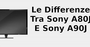 Le differenze tra Sony A80j e Sony A90j 📺