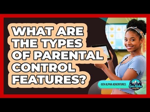What Are The Types Of Parental Control Features?