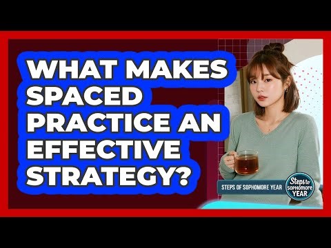 What Makes Spaced Practice An Effective Strategy?