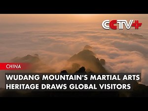 Wudang Mountain's Martial Arts Heritage Draws Global Visitors