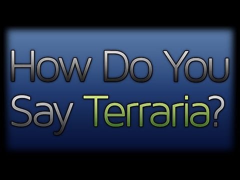 How Do You Pronounce Terraria