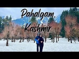 Pahalgam, Winter Kashmir in March, April & May complete travel guide | Betaab Valley | Aru Valley