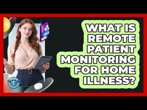 What Is Remote Patient Monitoring For Home Illness? - Gen Z Telehealth Guide