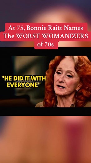 Bonnie Raitt Reveals 70s Worst Womanizers