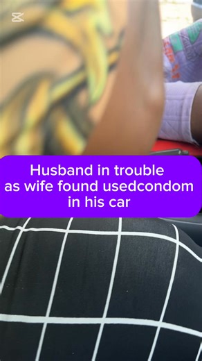 Husband in serious trouble as wife discovered used condom in his car #viral @highlight | Ngonadi Kingsley Ufomadu