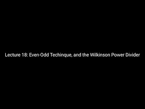 Lecture 18: Even-Odd Technique, and the Wilkinson Power Divider