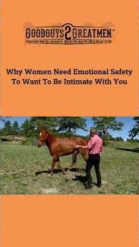 Why Women Need Emotional Safety To Want To Be Intimate With You