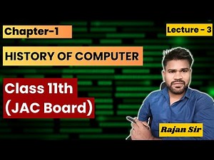 Class 11 | Ch-1 | L3 | History of Computer | JAC Board | Computer Science | Rajan Sir Computer