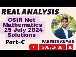 CSIR NET Mathematics 25 July 2024 Real Analysis Solution|| Part - C || By Parveen Kumar