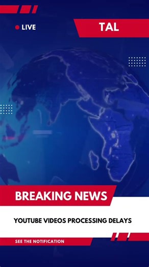 YouTube Videos Processing Delays Reported