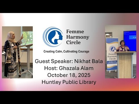 FEMME HARMONY CIRCLE EVENT OCTOBER 18, 2025 HUNTLEY PUBLIC LIBRARY - GUEST SPEAKER - NIKHAT BALA