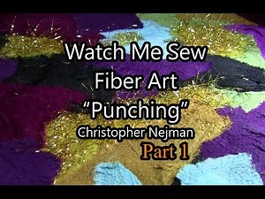 Fiber Art Free Motion Punching - Part 1 - Watch Me Sew -Embellisher - Christopher Nejman