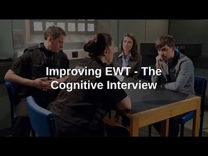 Improving EWT - The Cognitive Interview