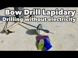 Bow Drill Lapidary - Drill Gemstones Without Electricity