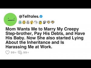 Mom Wants Me to Marry My Creepy Step-brother, Pay His Debts, and Have His Baby. Now She also...