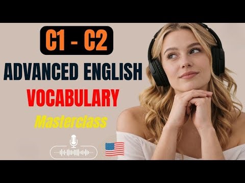 C1–C2 Advanced English Vocabulary Masterclass | 30 Real Lessons to Speak Fluently