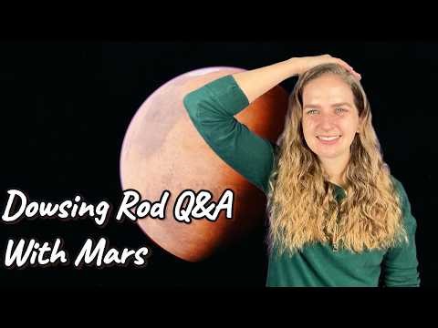 Dowsing Rod Q&A with Mars