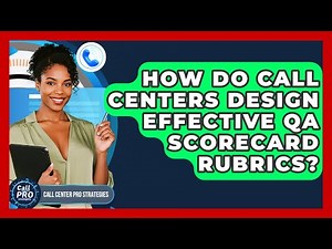 How Do Call Centers Design Effective QA Scorecard Rubrics? - Call Center Pro Strategies