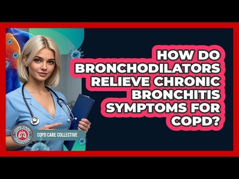 How Do Bronchodilators Relieve Chronic Bronchitis Symptoms For COPD? - COPD Care Collective