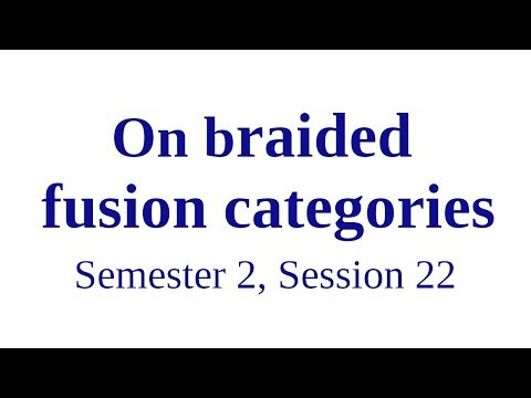 On braided fusion categories - Semester 2, Session 22