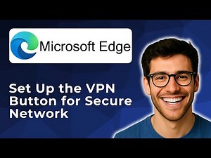 Set up the VPN button for secure network in Microsoft Edge [2025 Easy Guide]