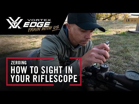 Zeroing: How to Sight In Your Riflescope | Find Your Edge – Long Range Ep. 10