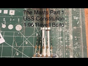 U.S.S. Constitution. Revell 1:96 build. Part 7. The Masts and deadeyes