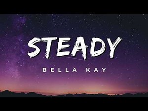 Bella Kay - Steady (Lyrics) - 1 Hour