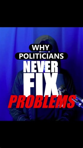 Why Politicians Never Fix Problems