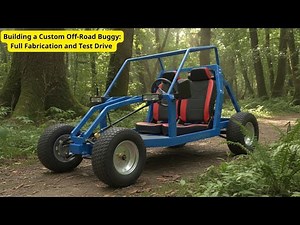 Building a Custom Off-Road Buggy: Full Fabrication and Test Drive
