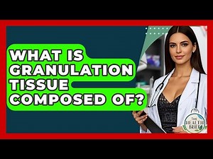 What Is Granulation Tissue Composed Of? - The Health Brief