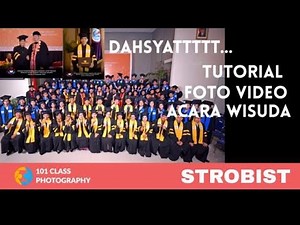 Dahsyat..STROBIST...Tutorial Dokumentasi Acara Wisuda 101Class Photo