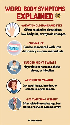 Have you ever wondered why your hands and feet are always cold, why you crave ice, or why your legs twitch at night? 🤔 Your body can give you unusual symptoms that may be linked to your daily habits, nutritional status, hormones, or underlying health conditions. In this video, we explain 5 weird body symptoms, their possible causes, and when you should pay attention to them. 1. Always Cold Hands and Feet 🥶 Frequently cold hands and feet can be related to cold weather, reduced blood flow to the