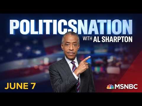 PoliticsNation With Al Sharpton 6/7/26 | MSNBC Full Episode – Breaking News Today June 7 2026