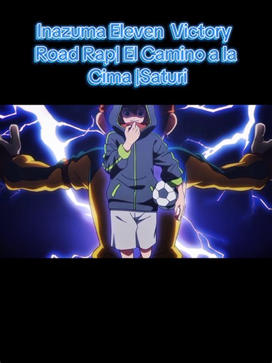 Inazuma Eleven Victory Road Rap| El Camino a la Cima |Saturi #inazumaelevenvictoryroad #inazumaelevengo #markevans #victoryroad #parati