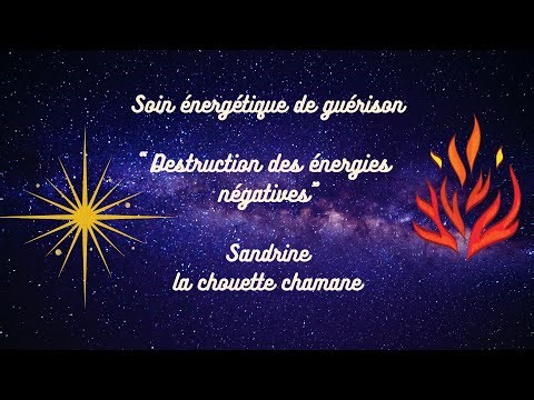 Soin énergétique de guérison "Destruction des énergies négatives"- Sandrine la chouette chamane