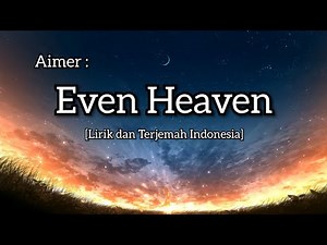 Aimer | Even Heaven [Lirik dan Terjemah Indonesia]