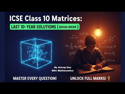 ICSE Class 10 Matrices Previous 10-Year Solution (2016-2025) | Board Exam Questions in Bengali​