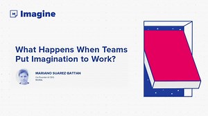 What Happens When Teams Put Imagination To Work