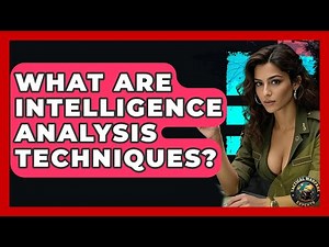 What Are Intelligence Analysis Techniques? - Tactical Warfare Experts