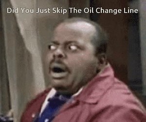 Hold Up Selector - You didn't Just skip me in the oil change line | Auto 8 | Facebook