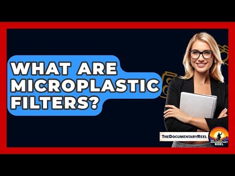What Are Microplastic Filters? - The Documentary Reel