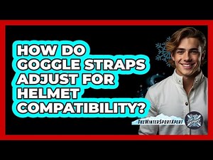 How Do Goggle Straps Adjust for Helmet Compatibility?