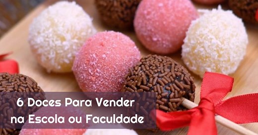 → 6 Receitas de Doces Para Vender na Faculdade ou Escola