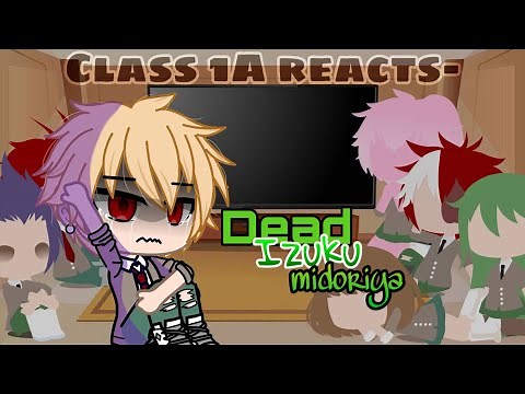 Class 1A reacts to Dead Deku [My AU] (Bakudeku)