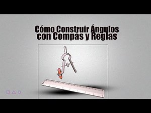Cómo Construir Ángulos con Compás y Regla