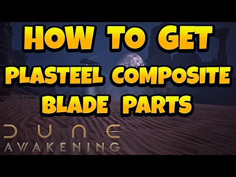 How to Get Plasteel Composite Blade Parts in Dune Awakening