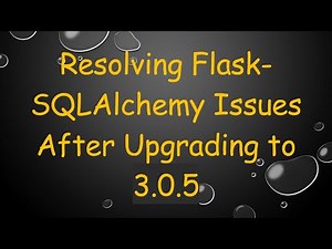 Resolving Flask-SQLAlchemy Issues After Upgrading to 3.0.5