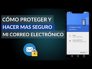 Cómo Proteger y Hacer más Seguro mi Correo Electrónico / Email