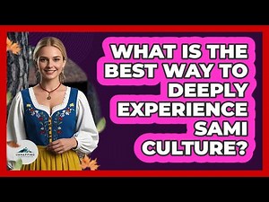 What Is The Best Way To Deeply Experience Sami Culture? - Unmapping Scandinavia